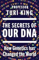 Secrets of our DNA: How Genetics has Changed the World