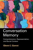Conversation Memory: Comprehension, Representation, and Social Context