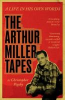 Arthur Miller Tapes: A Life In His Own Words