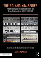 Roland x0x Series: A History of Early Roland Synthesizers and Drum Machines from SH-101 to TR-909