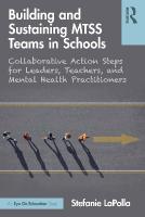 Building and Sustaining MTSS Teams in Schools: Collaborative Action Steps for Leaders, Teachers, and Mental Health  Practitioners