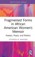 Fragmented Forms in African American Womens Memoir: Poetics, Praxis, and Politics