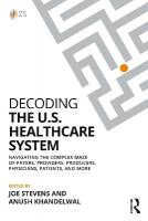 Decoding the U.S. Healthcare System: Navigating the Complex Maze of Payers, Providers, Producers, Physicians,  Patients, and More