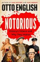 Notorious: Historys Villains and Why They Matter