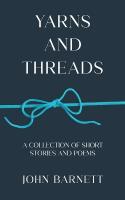 Yarns and Threads: A collection of short stories and poems