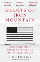 Ghosts of Iron Mountain: The Hoax that Duped America and its Sinister Legacy