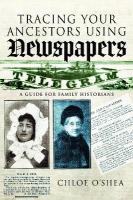 Tracing Your Ancestors Using Newspapers: A Guide for Family Historians