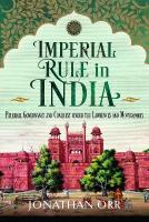 Imperial Rule in India: Paternal Governance and Conquest under the Lawrences and Montgomery