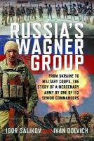 Russia's Wagner Group: From Ukraine to Military Coups, the Story of a Mercenary Army by One of its  Senior Commanders
