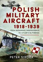 Polish Military Aircraft 1918-1939: From Regaining Independence to Hitlers Blitzkrieg