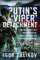Putin's 'Viper' Detachment: One Mans Role in a Russian Special Forces Unit and the Invasion of Ukraine