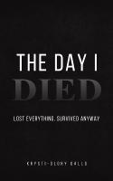 Day I Died: Lost Everything, Survived Anyway