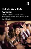 Unlock Your PhD Potential: A Practical and Inclusive Guide to Securing, Navigating, and Excelling in  Your Doctoral Journey