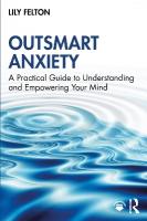 Outsmart Anxiety: A Practical Guide to Understanding and Empowering Your Mind