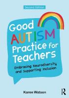 Good Autism Practice for Teachers: Embracing Neurodiversity and Supporting Inclusion 2nd edition