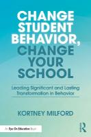 Change Student Behavior, Change Your School: Leading Significant and Lasting Transformation in Behavior