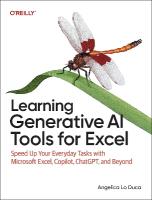 Learning Generative AI Tools for Excel: Speed Up Your Everyday Tasks with Microsoft Excel, Copilot, ChatGPT, and  Beyond