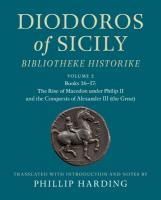 Diodoros of Sicily: Bibliotheke Historike: Volume 2, Books 16-17: The Rise  of Macedon under Philip II and the Conquests of Alexander III (the Great): Translation, with Introduction and Notes