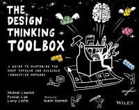 Design Thinking Toolbox: A Guide to Mastering the Most Popular and Valuable Innovation Methods