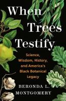 When Trees Testify: Science, Wisdom, History, and Americas Black Botanical Legacy