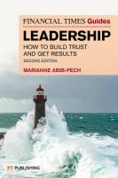 Financial Times Guide to Leadership: How to build trust and get results 2nd edition