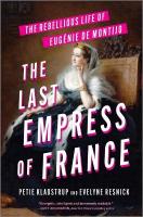 Last Empress of France: The Rebellious Life of Eug&eacute;nie de Montijo Original
