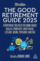 Good Retirement Guide 2025: Everything You Need to Know about Health, Property, Investment, Leisure,  Work, Pensions and Tax 39th Revised edition
