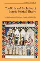 Birth and Evolution of Islamic Political Theory: Political Rationalism from Ibn al-Muqaffa to Ibn Khaldun