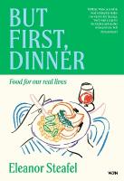 But First, Dinner: Food for Our Real Lives