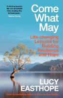 Come What May: An uplifting guide to navigating hard times from the UK's leading expert on  recovery