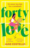 Forty Love: the BRAND NEW hilarious, uplifting and relatable mid-life rom-com, perfect  for fans of Alexandra Potter and Milly Johnson
