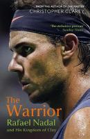 Warrior: Rafael Nadal and His Kingdom of Clay