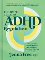 Simple Guide to ADHD Regulation: The Secret to Finding Balance, Getting Things Done, and Enjoying Your Life