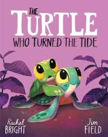 Turtle Who Turned the Tide: From The World of Rachel Bright & Jim Field