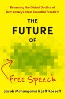 Future of Free Speech: Reversing the Global Decline of Democracy's Most Essential Freedom
