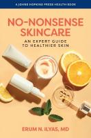 No-Nonsense Skincare: An Expert Guide to Healthier Skin