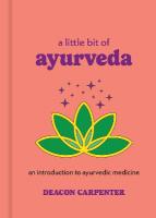 Little Bit of Ayurveda: An Introduction to Ayurvedic Medicine Reissue