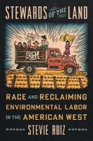 Stewards of the Land: Race and Reclaiming Environmental Labor in the American West