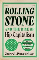 Rolling Stone and the Rise of Hip Capitalism: How a Magazine Born in the 1960s Changed America