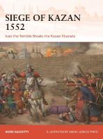 Siege of Kazan 1552: Ivan the Terrible Breaks the Kazan Khanate