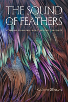 Sound of Feathers: Attentive Living in a World Beyond Ourselves