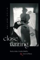 Close Writing: Kathy Acker, Cookie Mueller, and Love-in-Pieces