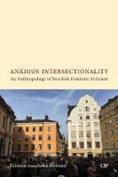 Anxious Intersectionality: An Anthropology of Swedish Feminist Activism