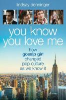 You Know You Love Me: How Gossip Girl Changed Pop Culture as We Know It