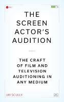 Screen Actor's Audition: The Craft of Film & Television Auditioning in Any Medium