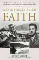 Task Force Called Faith: The Untold Story of the U.S. Army Soldiers Who Fought for Survival at Chosin  Reservoir--And Honor Back Home