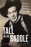 Tall in the Saddle: The Life of Ben Johnson, Hollywoods Real Cowboy