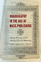 Hagiography in the Age of Mass Publishing: Hasidic Writing and the Making of Jewish Modernity