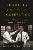 Security Through Cooperation: Space, Nuclear Weapons, and US-Russia Relations After the Cold War