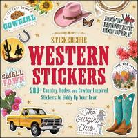 Western Stickers: 500plus Country, Rodeo, and Cowboy-Inspired Stickers to Giddy Up Your Gear